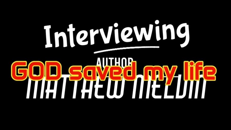 Interviewing Author Matthew Melvin: GOD saved my life — video thumbnail